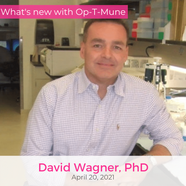 What's new with Op-T-Mune David Wagner PhD April 20 2021