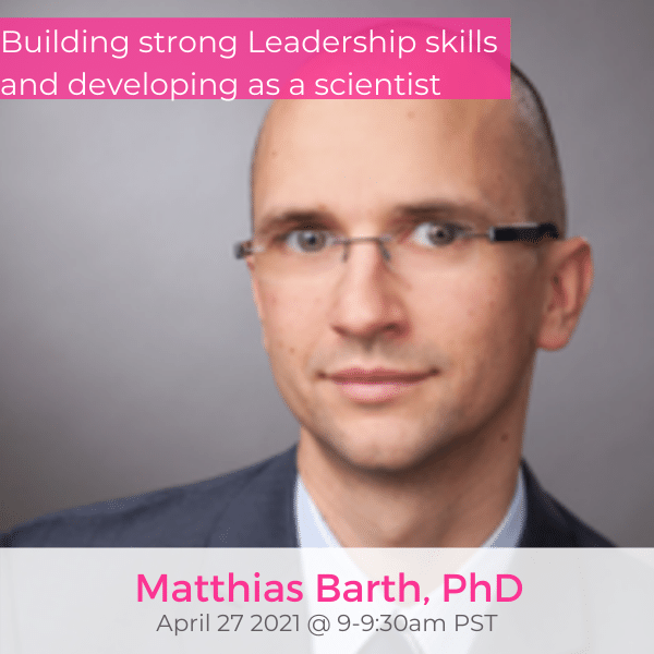 Building strong Leadership skills and developing as a scientist Matthias Barth PhD April 27 2021