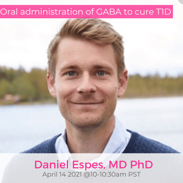 Oral administration of GABA to cure T1D Daniel Espes MD PhD April 14 2021